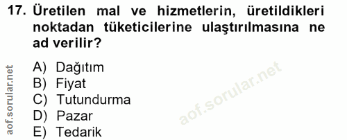 17. soru: Üretilen mal ve hizmetlerin, üretildikleri noktadan tüketicilerine ulaştırılmasına ne ad verilir? A) Dağıtım B) Fiyat…