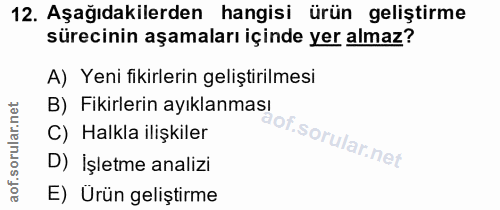 12. soru: Aşağıdakilerden hangisi ürün geliştirme sürecinin aşamaları içinde yer almaz? A) Yeni fikirlerin geliştirilmesi B) Fi…