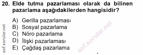 20. soru: Elde tutma pazarlaması olarak da bilinen pazarlama aşağıdakilerden hangisidir? A) Gerilla pazarlaması B) Sosyal pazar…