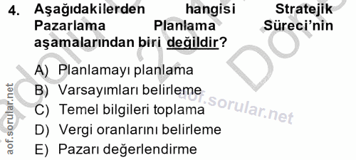 4. soru: Aşağıdakilerden hangisi Stratejik Pazarlama Planlama Süreci'nin aşamalarından biri değildir? A) Planlamayı planlama B…