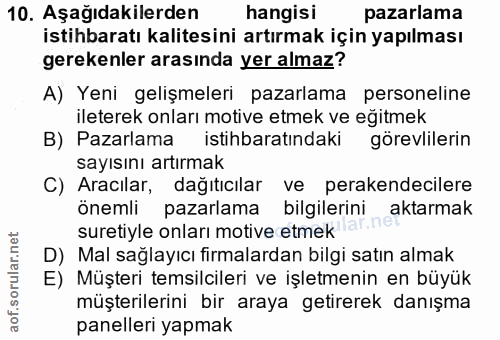 10. soru: Aşağıdakilerden hangisi pazarlama istihbaratı kalitesini artırmak için yapılması gerekenler arasında yer almaz? A) Ye…