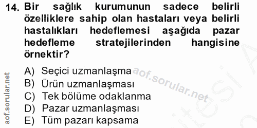 14. soru: Bir sağlık kurumunun sadece belirli özelliklere sahip olan hastaları veya belirli hastalıkları hedeflemesi aşağıda pa…
