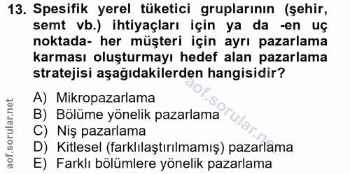 13. soru: Spesifik yerel tüketici gruplarının (şehir, semt vb.) ihtiyaçları için ya da -en uç noktada- her müşteri için ayrı pa…