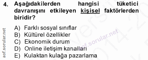 4. soru: Aşağıdakilerden hangisı tüketici davranışını etkileyen kişisel faktörlerden biridir? A) Farklı sosyal sınıflar B) Kül…