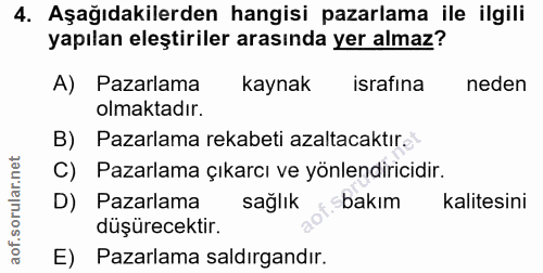 4. soru: Aşağıdakilerden hangisi pazarlama ile ilgili yapılan eleştiriler arasında yer almaz? A) Pazarlama kaynak israfına ned…