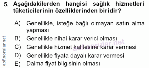 5. soru: Aşağıdakilerden hangisi sağlık hizmetleri tüketicilerinin özelliklerinden biridir? A) Genellikle, isteğe bağlı olmaya…