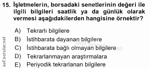 15. soru: İşletmelerin, borsadaki senetlerinin değeri ile ilgili bilgileri saatlik ya da günlük olarak vermesi aşağıdakilerden…
