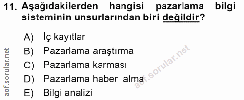 11. soru: Aşağıdakilerden hangisi pazarlama bilgi sisteminin unsurlarından biri değildir? A) Iç kayıtlar B) Pazarlama araştırma…