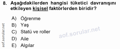 8. soru: Aşağıdakilerden hangisi tüketici davranışını etkileyen kişisel faktörlerden biridir? A) Öğrenme B) Yaş C) Statü ve ro…