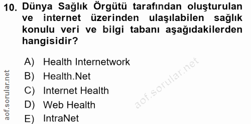 10. soru: Dünya Sağlık Örgütü tarafından oluşturulan ve internet üzerinden ulaşılabilen sağlik konulu veri ve bilgi tabanı aşağ…