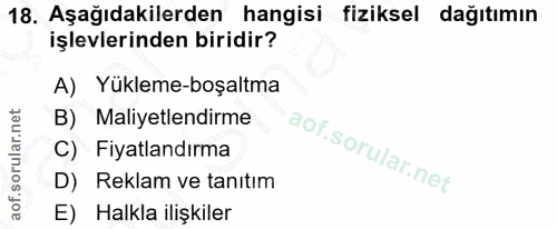 18. soru: Aşağıdakilerden hangisi fiziksel dağıtımın işlevlerinden biridir? A) Yükleme-boşaltma B) Maliyetlendirme C) Fiyatland…