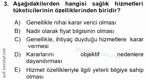 3. soru: Aşağıdakilerden hangisi sağlık hizmetleri tüketicilerinin özelliklerinden biridir? A) Genellikle nihai karar verici o…