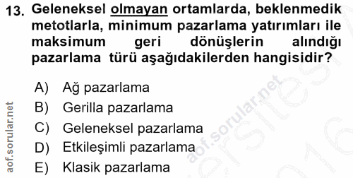 13. soru: Geleneksel olmayan ortamlarda, beklenmedik metotlarla, minimum pazarlama yatırımları ile maksimum geri dönüşlerin alı…