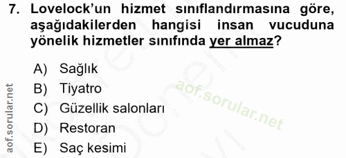 7. soru: Lovelock'un hizmet sınıflandırmasına göre, aşağıdakilerden hangisi insan vucuduna yönelik hizmetler sınıfında yer alm…