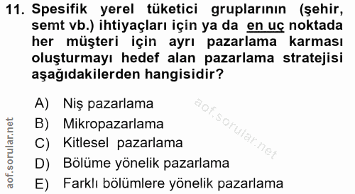 11. soru: Spesifik yerel tüketici gruplarının (şehir, semt vb.) ihtiyaçları için ya da en uç noktada her müşteri için ayrı paza…