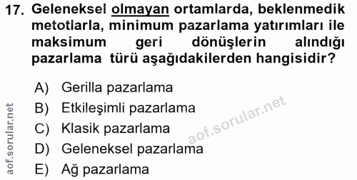 17. soru: Geleneksel olmayan ortamlarda, beklenmedik metotlarla, minimum pazarlama yatırımları ile maksimum geri dönüşlerin alı…