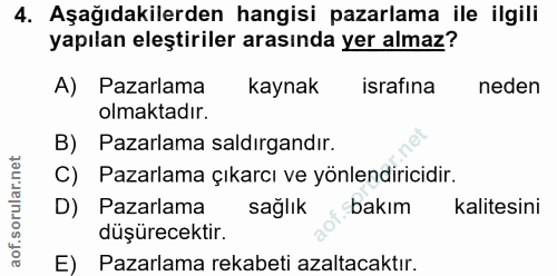 4. soru: Aşağıdakilerden hangisi pazarlama ile ilgili yapılan eleştiriler arasında yer almaz? A) Pazarlama kaynak israfina ned…