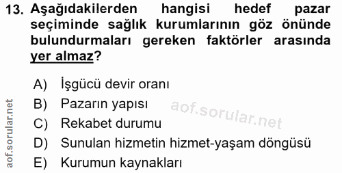 13. soru: Aşağıdakilerden hangisi hedef pazar seçiminde sağlık kurumlarının göz önünde bulundurmaları gereken faktörler arasınd…