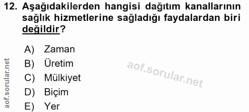 12. soru: Aşağıdakilerden hangisi dağıtım kanallarının sağlık hizmetlerine sağladığı faydalardan biri değildir? A) Zaman B) Üre…