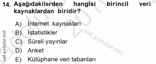 14. soru: Aşağıdakilerden hangisi birincil veri kaynaklardan biridir? A) İnternet kaynakları B). İstatistikler C) Süreli yayınl…