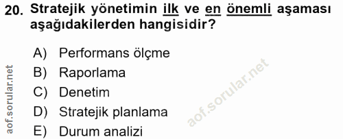 20. soru: Stratejik yönetimin ilk ve en önemli aşaması aşağıdakilerden hangisidir? A) Performans ölçme B) Raporlama C) Denetim…