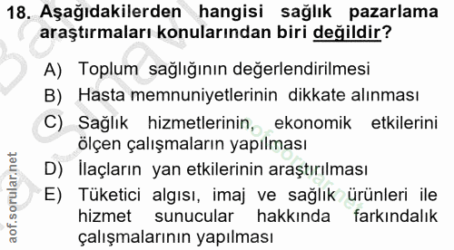 18. soru: Aşağıdakilerden hangisi sağlık pazarlama araştırmaları konularından biri değildir? A) Toplum sağlığının değerlendiril…