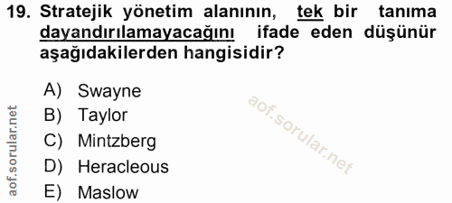 19. soru: Stratejik yönetim alanının, tek bir tanıma dayandırılamayacağını ifade eden düşünür aşağıdakilerden hangisidir? A) Sw…