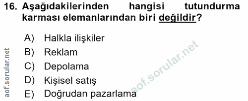 16. soru: Aşağıdakilerinden hangisi tutundurma karması elemanlarından biri değildir? A) Halkla ilişkiler B) Reklam nof. | C) De…