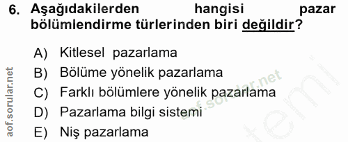 6. soru: Aşağıdakilerden hangisi pazar bölümlendirme türlerinden biri değildir? A) Kitlesel pazarlama B) Bölüme yönelik pazarl…