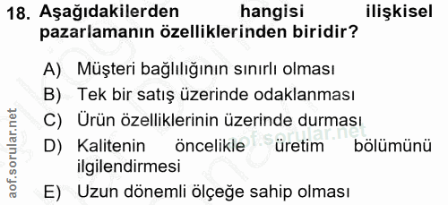 18. soru: Aşağıdakilerden hangisi ilişkisel pazarlamanın özelliklerinden biridir? A) Müşteri bağlılığının sınırlı olması B) Tek…