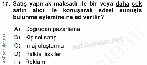 17. soru: Satış yapmak maksadı ile bir veya daha çok satın alıcı ile konuşarak sözel sunuşta bulunma eylemine ne ad verilir? A)…