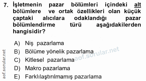 7. soru: İşletmenin pazar bölümleri içindeki alt bölümlere ve ortak özellikleri olan küçük çaptaki k alıcılara odaklandığı paz…