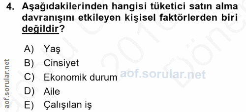 4. soru: Aşağıdakilerinden hangisi tüketici satın alma davranışını etkileyen kişisel faktörlerden biri değildir? A) Yaş B) Cin…