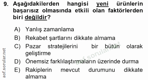 9. soru: Aşağıdakilerden hangisi yeni ürünlerin başarısız olmasında etkili olan faktörlerden biri değildir? A) Yanlış zamanlam…