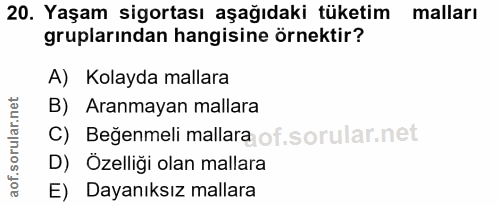 20. soru: Yaşam sigortası aşağıdaki tüketim malları gruplarından hangisine örnektir? A) Kolayda mallara B) Aranmayan mallara C)…