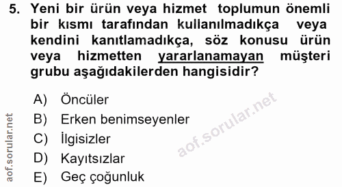5. soru: Yeni bir ürün veya hizmet toplumun önemli bir kısmı tarafından kullanılmadıkça veya kendini kanıtlamadıkça, söz konus…