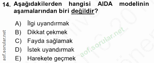 14. soru: Aşağıdakilerden hangisi AIDA modelinin aşamalarından biri değildir? A)Ilgi uyandırmak B) Dikkat çekmek C) Fayda sağla…