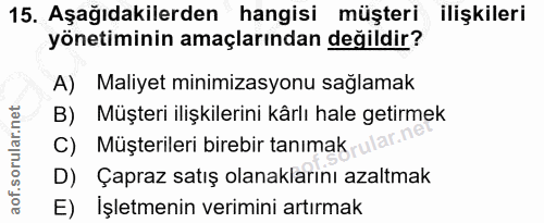 15. soru: Aşağıdakilerden hangisi müşteri ilişkileri yönetiminin amaçlarından değildir? A) Maliyet minimizasyonu sağlamak B) Mü…