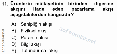 11. soru: Urünlerin mülkiyetinin, birinden diğerine akışını ifade eden pazarlama akışı aşağıdakilerden hangisidir? A) Sahipliği…