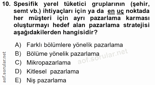 10. soru: Spesifik yerel tüketici gruplarının (şehir, semt vb.) ihtiyaçları için ya da en uç noktada her müşteri için ayrı paza…