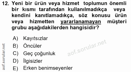 12. soru: Yeni bir ürün veya hizmet toplumun önemli bir kısmı tarafından kullanılmadıkça veya kendini kanıtlamadıkça, söz konus…