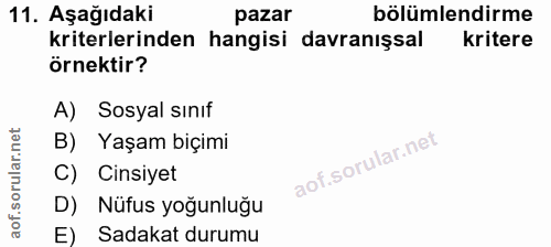 11. soru: Aşağıdaki pazar bölümlendirme kriterlerinden hangisi davranışsal kritere örnektir? A) Sosyal sınıf B) Yaşam biçimi C)…