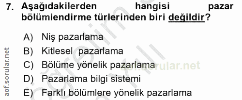 7. soru: Aşağıdakilerden hangisi pazar bölümlendirme türlerinden biri değildir? A) Niş pazarlama B) Kitlesel pazarlama C) Bölü…