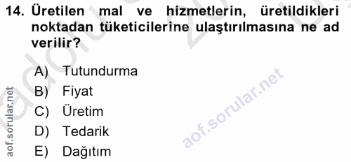 14. soru: Uretilen mal ve hizmetlerin, üretildikleri noktadan tüketicilerine ulaştırılmasına ne ad verilir? A) Tutundurma Fiyat…