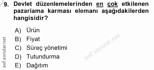9. soru: Devlet düzenlemelerinden en çok etkilenen pazarlama karması elemanı aşağıdakilerden hangisidir? A) Ürün B) Fiyat C) S…