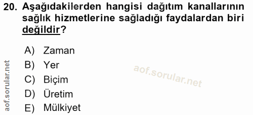 20. soru: Aşağıdakilerden hangisi dağıtım kanallarının sağlık hizmetlerine sağladığı faydalardan biri değildir? A) Zaman B) Yer…