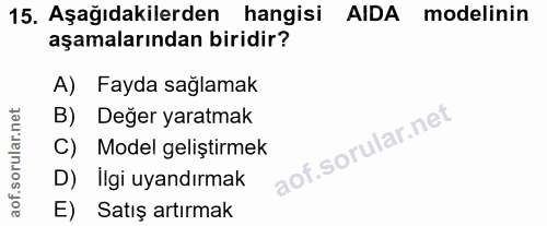 15. soru: Aşağıdakilerden hangisi AIDA modelinin aşamalarından biridir? A) Fayda sağlamak B) Değer yaratmak C) Model geliştirme…