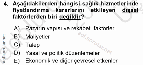 4. soru: Aşağıdakilerden hangisi sağlık hizmetlerinde fiyatlandırma kararlarını etkileyen dişsal faktörlerden biri değildir? A…