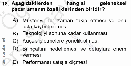 18. soru: Aşağıdakilerden hangisi geleneksel pazarlamanın özelliklerinden biridir? A) Müşteriyi her zaman takip etmesi ve onu a…
