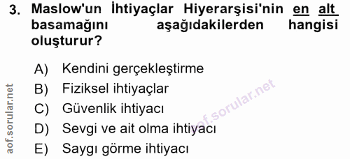 3. soru: Maslow'un İhtiyaçlar Hiyerarşisi'nin en alt basamağını aşağıdakilerden hangisi oluşturur? A) Kendini gerçekleştirme B…